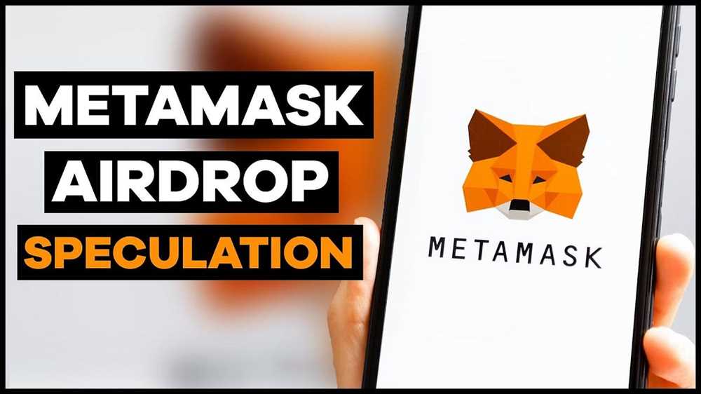The Metamask Token Airdrop: What You Need to Know and How to Take Advantage of this Exciting Opportunity