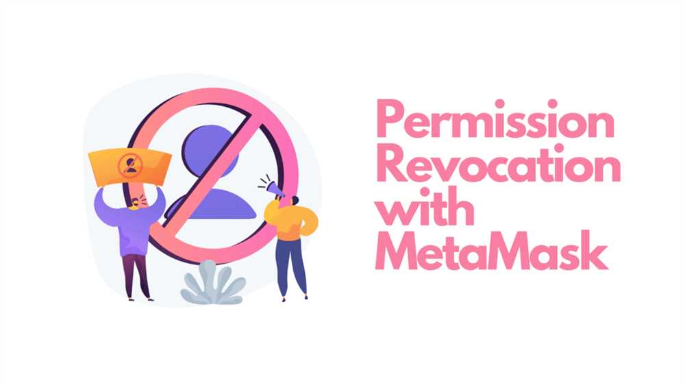 Understanding the Importance of Revoking Permission in Metamask