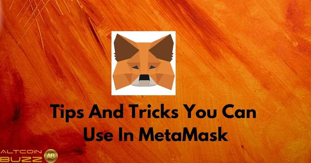 Unlocking the Full Potential of Metamask: Tips and Tricks for DeFi Enthusiasts
