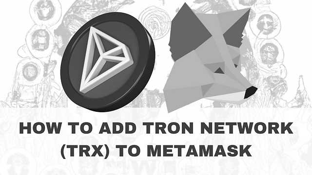 Unlocking the Power of Tron: A Step-by-Step Guide to Adding Tron Network to Metamask